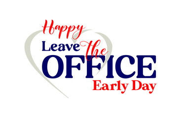 Leave The Office Early Day, Holiday concept. Template for background, banner, card, poster, t-shirt with text inscription