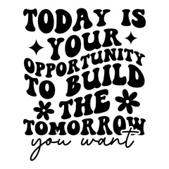 Today is your opportunity to build the tomorrow you want Retro SVG