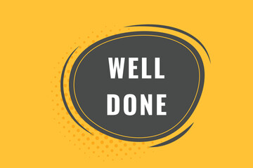 Well Done Button. Speech Bubble, Banner Label Well Done