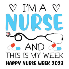 I'm a nurse and this is my week happy nurse week 2023 shirt design print template