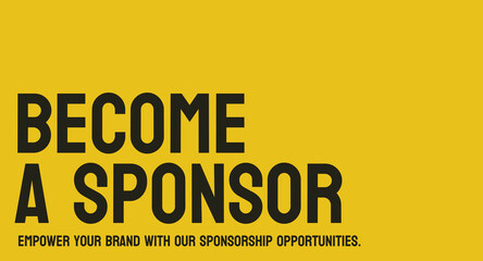 Become a Sponsor: Process of sponsoring an event or organization.