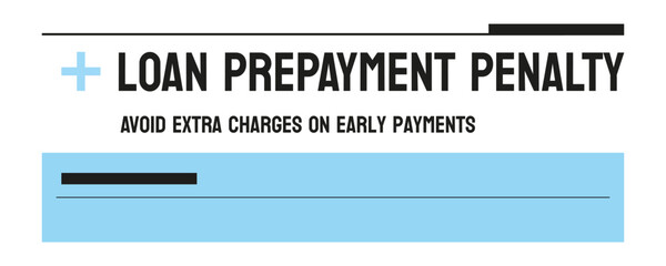 LOAN PREPAYMENT PENALTY - fee for early loan repayment