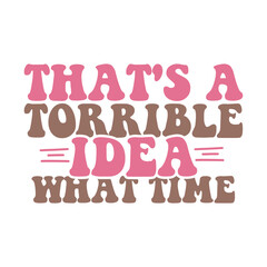 That's a Torrible Idea What Time