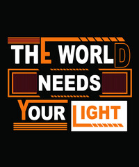 The world need your light typhography T-shirt Design 2023