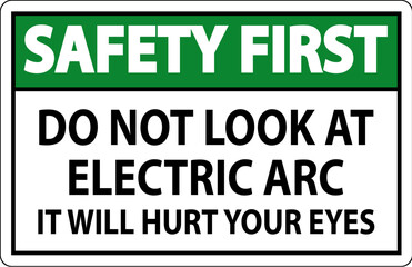 Safety First Sign Do Not Look At The Electric Arc It Will Hurt Your Eyes