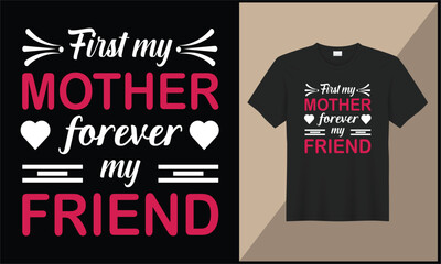 mother's day typography t shirt design first mother forever my friend illustration design