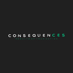 consequences typography slogan for t shirt printing, tee graphic design. 