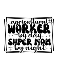 agricultural worker by day super mom by night svg design