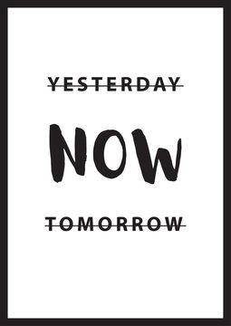 Yesterday now tomorrow poster design for office, class room, living room and bedroom inspiration positive quote .Yesterday, now, tomorrow. Vector art design. Easy to editable file and suitable for A2,