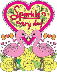 Obraz premium Sparkle everyday with flamingo cartoon, heart, and flower elements. Hand drawn with inspirational words. Doodles art for Valentine's day or Greeting cards. Coloring page for adults and kids.