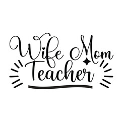 Wife mom teacher Mother's day shirt print template, typography design for mom mommy mama daughter grandma girl women aunt mom life child best mom adorable shirt