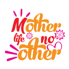 Mother life no other Mother's day shirt print template, typography design for mom mommy mama daughter grandma girl women aunt mom life child best mom adorable shirt