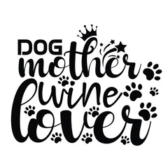 Dog mother wine lover Mother's day shirt print template, typography design for mom mommy mama daughter grandma girl women aunt mom life child best mom adorable shirt