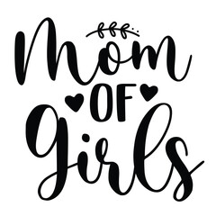 Mom of girls Mother's day shirt print template, typography design for mom mommy mama daughter grandma girl women aunt mom life child best mom adorable shirt