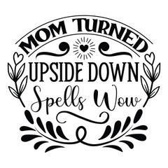 Mom turned upside down spells wow Mother's day shirt print template, typography design for mom mommy mama daughter grandma girl women aunt mom life child best mom adorable shirt