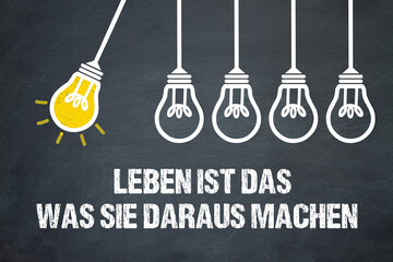 Fototapeta premium Leben ist das, was Sie daraus machen 