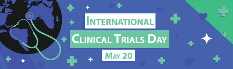 International Clinical Trials Day vector banner design with planet earth globe, stethoscope icon, cross icon pattern, star, typography and green blue colors. Clinical Trials Day modern poster.