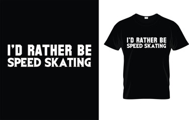 I'd Rather Be Speed Skating T-Shirt