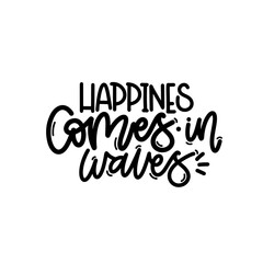 Fototapeta na wymiar Vector handdrawn illustration. Lettering phrases Happines comes in waves. Idea for poster, postcard. Inspirational quote. 