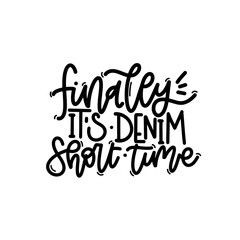 Vector handdrawn illustration. Lettering phrases Finally it s denim short time. Idea for poster, postcard.  Inspirational quote. 