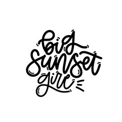 Vector handdrawn illustration. Lettering phrases Big sunset girl. Idea for poster, postcard.  Inspirational quote. 