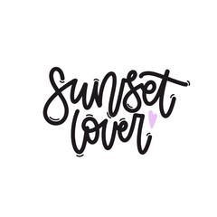 Vector handdrawn illustration. Lettering phrases Sunset lover. Idea for poster, postcard.  Inspirational quote. 