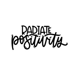 Vector handdrawn illustration. Lettering phrases Radiate positivity. Idea for poster, postcard.  Inspirational quote. 