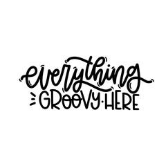 Fototapeta premium Vector handdrawn illustration. Lettering phrases Everything groovy here. Idea for poster, postcard. Inspirational quote. 