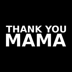 thank you mama. mothers day. simple. typography. lettering. text. quote. sentence. say. words.