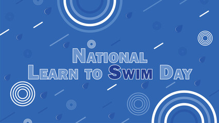 National Learn to Swim Day vector banner design with geometric shapes, blue color pallet and typography. 
National Learn to Swim Day modern simple minimal poster illustration background.