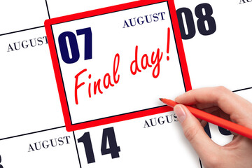 Hand writing text FINAL DAY on calendar date August 7.  A reminder of the last day. Deadline. Business concept.