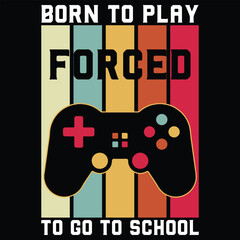 Born To Play Forced To Go To School Vintage Gaming T-Shirt Design