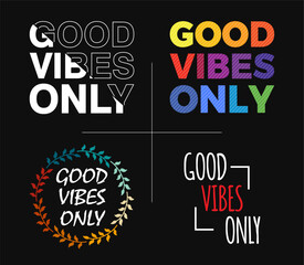 A set of quote designs with various concepts that says 'Good Vibes Only' for t-shirts and accessories.