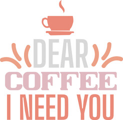 dear coffee i need you svg
