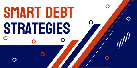 Smart Debt Strategies: techniques to manage debt effectively.