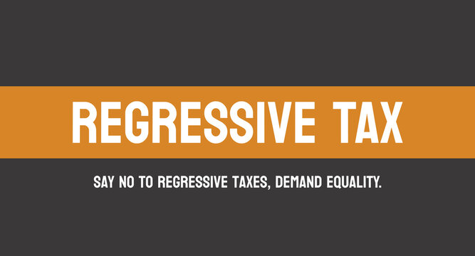 Regressive Tax - tax rate decreases as income increases