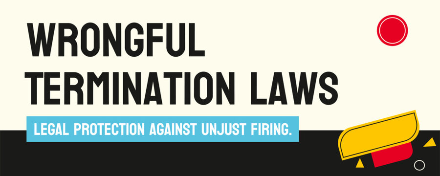 Wrongful Termination Laws: Legal protection against unjustifiable dismissal from employment.