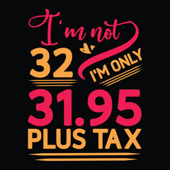 I'm not  Birthday Plus tax t shirt
