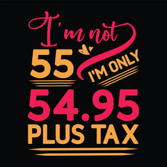 I'm not  Birthday Plus tax t shirt