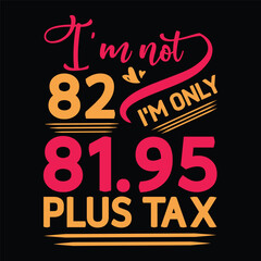 I'm not  Birthday Plus tax t shirt
