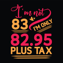 I'm not  Birthday Plus tax t shirt