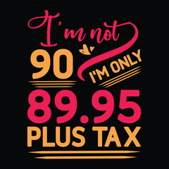 I'm not  Birthday Plus tax t shirt
