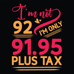 I'm not  Birthday Plus tax t shirt