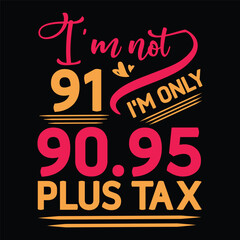 I'm not  Birthday Plus tax t shirt