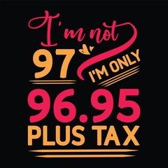 I'm not  Birthday Plus tax t shirt