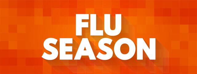 Flu Season - annually recurring time period characterized by the prevalence of an outbreak of influenza, text concept background