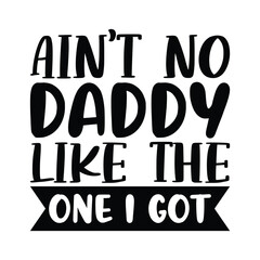 Ain't no daddy like the one i got, Fathers day shirt print template, Typography design, web template, t shirt design, print, papa, daddy, uncle, Retro vintage style shirt