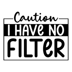 Caution I Have No Filter Svg
