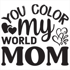 You color my world mom