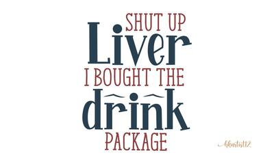 Shut up liver i bought the drink package SVG Craft Design.